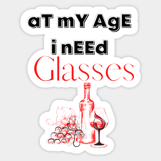 At My Age I Need Glasses / Wine Alcohol Drink Bar Beverage Glass Sticker by BeatyinChaos